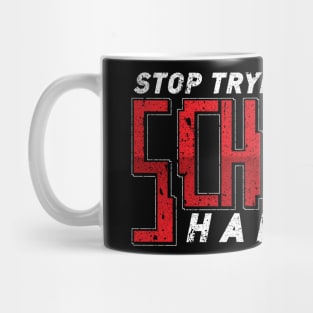 Stop Trying To Make Schway Happen Mug